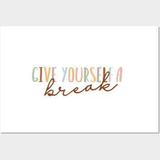 Give Yourself A break Posters and Art